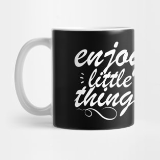 Enjoy Little Things - Uplifting Message Mug